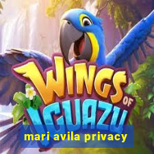 mari avila privacy